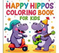 Happy Hippos Coloring Book for Kids: Happy and Silly Hippo Coloring Pages for Toddlers, Preschoolers, and Kids Ages 3-8