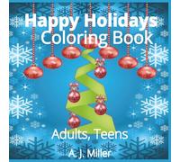 Happy Holidays: 8.5x8.5 coloring book | Stress Relief, Mindfulness, Calm Relaxation | 120 Pages | Express Your Creativeness one picture at a time
