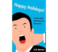 Happy Holidays!: How I Went from Failed Writer to Drug Mule, and Back, Without Really Trying: 1 (The Charlie Barnes Experience)