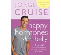 Happy Hormones, Slim Belly: Over 40? Lose 7 lbs. the First Week, and Then 2 lbs. Weekly - Guaranteed