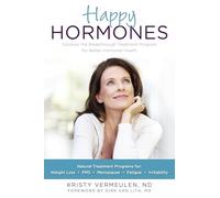 Happy Hormones: The Natural Way to Improve Hormonal Health Including Osteoporosis, Stress, Anxiety, Thyroid Imbalances