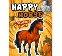 Happy Horse Coloring Playground: A Joyful Adventure for Kids, Teens & Horse Lovers: Fun and Whimsical Horse Coloring Pages to Spark Creativity and Relaxation in All Ages