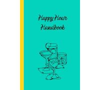 Happy Hour Handbook: A Journal for Signature Sips & Memorable Nights