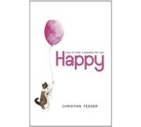 Happy - How to have a beautiful life now