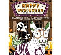 Happy Howloween Coloring Book: Bull Terriers in Silly Halloween Costumes and Hilarious Phrases