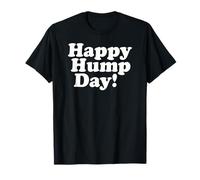 HAPPY HUMP DAY! WEDNESDAY MID WEEK T-Shirt