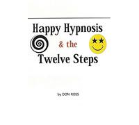 Happy Hypnosis & The 12 Steps: An easier, softer way for all 12 step programs