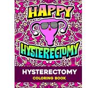 Happy Hysterectomy Coloring book: Funny Hysterectomy Sayings with delightful flower and mandala backgrounds for Stress Relief and Mood Lifting