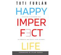 Happy Imperfect Life: Discover a different way to embrace and enjoy your journey