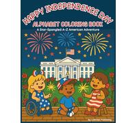 Happy Independence Day Alphabet Coloring Book: A Star-Spangled A-Z American Adventure (Holiday Alphabet Coloring Books)