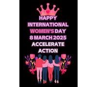 HAPPY International WOMEN'S Day 8 MARCH 2025 Accelerate Action: IWD 2025 Notebook for Happy Women's day 8th March 2025, Notes, Goals & Actions for ... day To write positive affirmations for girls
