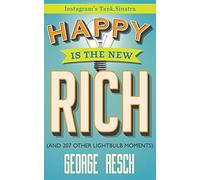Happy is the New Rich: (And 207 Other Lightbulb Moments)