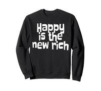 Happy Is The New Rich Happiness Life Wealth Lucky Love Sweatshirt