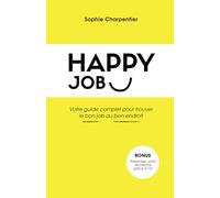 Happy Job: Le guide complet pour trouver le bon job au bon endroit
