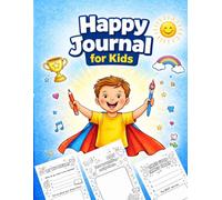 Happy Journal For Kids: Fun Prompts, Drawing, and Activity Pages for Building Confidence, Creativity, and Positive Thinking