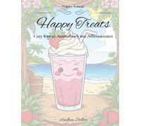 Happy Kawaii - Happy Treats: Cozy Kawaii Ausmalbuch mit Affirmationen