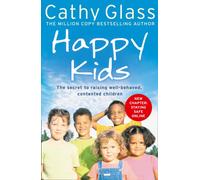 Happy Kids : The Secrets to Raising Well-Behaved, Contented Children