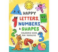 Happy Letters, Numbers & Shapes: Big Coloring Book with ABCs, 123s, Objects, Animals for Toddlers, Kids Ages 2-4, Preschool and Kindergarten (Coloring Book For Kids)
