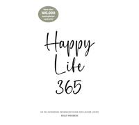Happy life 365: de no-nonsense denkwijze voor een leuker leven