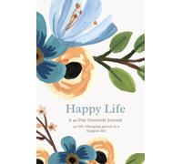 Happy Life: A 40 Day Gratitude Journal: Reflect on 40 life-changing quotes to a more joy filled and happier life.
