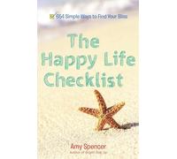 Happy Life Checklist: 654 Simple Ways to Find Your Bliss