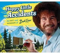 Happy Little Accidents: The Wit & Wisdom of Bob Ross
