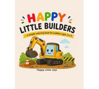 Happy Little Builders: A Simple Coloring Book for Toddlers Ages 1 to 4