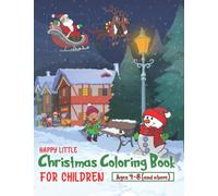 Happy Little Christmas Coloring Book for Children Aged 4-8: Santa Claus, Christmas gifts, Kids having fun... and plenty of snow and Snowmen, this is ... do come true.: 3 (Coloring Books for Kids)