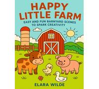 Happy Little Farm: Easy and Fun Barnyard Scenes to Spark Creativity (My Bold and Easy Coloring Pages)