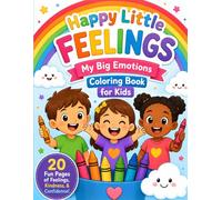 Happy Little Feelings: My Big Emotions Coloring Book for Kids: A Fun Feelings and Mindfulness Coloring Book for Children Ages 4-8 with Positive ... Confidence, and Calm-Down Activities