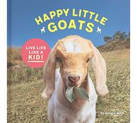 Happy Little Goats: Live Life Like a Kid!