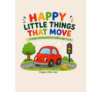 Happy Little Things That Move: A Simple Coloring Book for Toddlers Ages 1 to 4