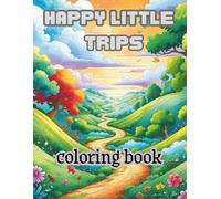 Happy Little Trips: A Joyful Coloring book Journey Through Cute Places, Fun Scenes, and Relaxing Moments.