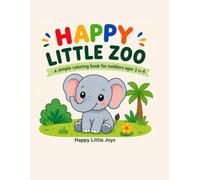 Happy Little Zoo: A Simple Coloring Book for Toddlers Ages 1 to 4