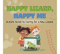 Happy Lizard, Happy Me: A Kid's Guide to Caring for a New Lizard: A Fun Educational Guide for Children on Lizard Care, Responsibility, and Building a Loving Bond (Happy Pet, Happy Me)