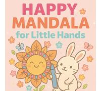 Happy Mandala for Little Hands: A Cute Mandala Coloring Book for Toddlers and Preschoolers to Spark Joy, Calm, and Creativity