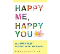 Happy Me, Happy You: The Huna Way to Healthy Relationships
