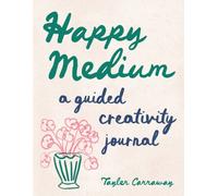 Happy Medium : A Guided Creativity Journal