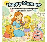 Happy Moment: A Heartwarming Coloring Book of Smiles and Love: Daily Family Moments to Color - For Adults Who Love Peaceful, Wholesome Joy