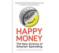 Happy Money : The New Science of Smarter Spending
