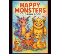 Happy Monsters Coloring Book: Meet the Friendliest Monsters in a World of Colorful Fun!