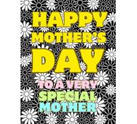 Happy Mother’s Day to a Very Special Mother - Colouring Gift Book: Single Sided Colouring Pages for Relaxation with Beautiful Floral Designs & Words ... Books (colouring & activities) By Emi-Ja)