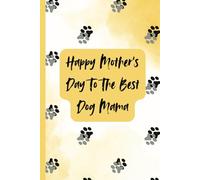 Happy Mother’s Day to the Best Dog Mama Notebook - Cute Yellow Watercolor Paw Print Journal Gift for Her, Dog Mom, Women, Friends, Daughter, Coworker ... Birthday Sorry Just Because Thank You