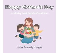 Happy Mother's Day: A Coloring Book for Mom's and Kids