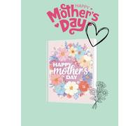 Happy Mother's Day Coloring Book for Kids: Cute and Easy Coloring Pages with Flowers, Hearts, and Sweet Messages Like “I Love You Mom” - Perfect Gift for Children Ages 3-8