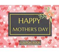 Happy Mother's Day Coupon Book: 10 Pre-filled and 30 Blank Coupons for Your Mum Perfect and Unique Gift