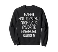 Happy Mothers Day From Your Favorite Financial Burden Funny Sweatshirt