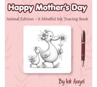Happy Mother's Day - Ink Tracing Book: 30 Adorable Ink Tracing Pages for Stress Relief, Line Practice & Relaxation (Mindful Ink Tracing - Mother's Day Series)