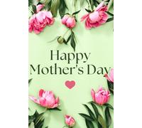 Happy Mother's Day: Mom’s Little Book of Everything Notes, Ideas, Plans & Beautiful Moments