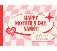 Happy Mothers Day Nanny Here's Why I Love You: What I Love About My Grandma Book | Personalized Mother's Day Gifts From Grandkids, Grandson, Granddaughter